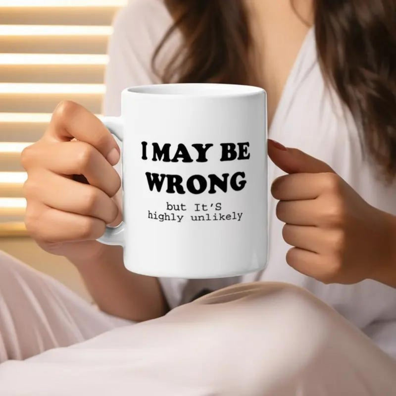 Tailorly White Ceramic 11 oz Mug - I May Be Wrong But Its Highly Unlikely Bold Black Slogan Printed On Minimalist