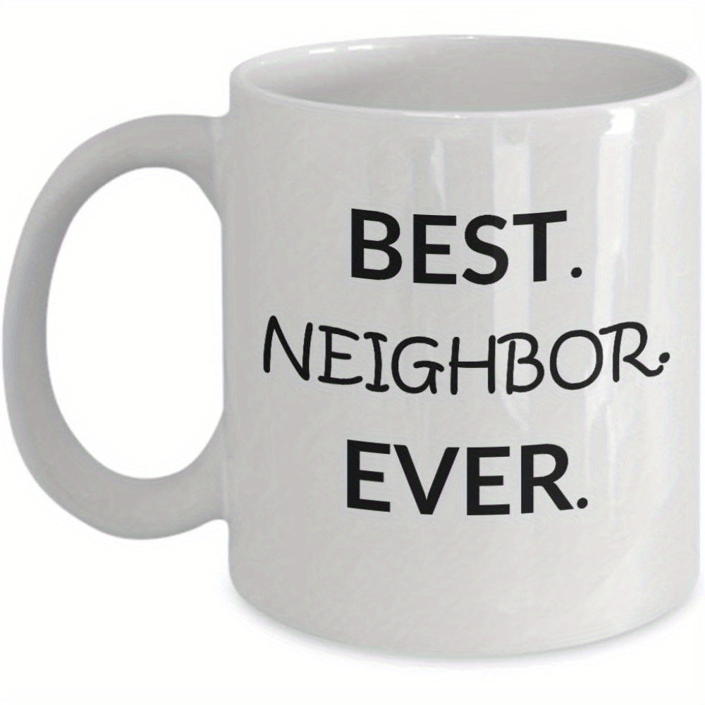 Tailorly White Ceramic 11 oz Mug - Best Neighbor Ever Simple Minimalist White Ceramic Printing With Bold Black Typography Mug
