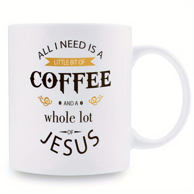 Tailorly White Ceramic 11 oz Mug - All I Need Is A Little Bit Of Coffee And A Whole Lot Of Jesus Inspirational Religious Quote Featuring Elegant Typography And