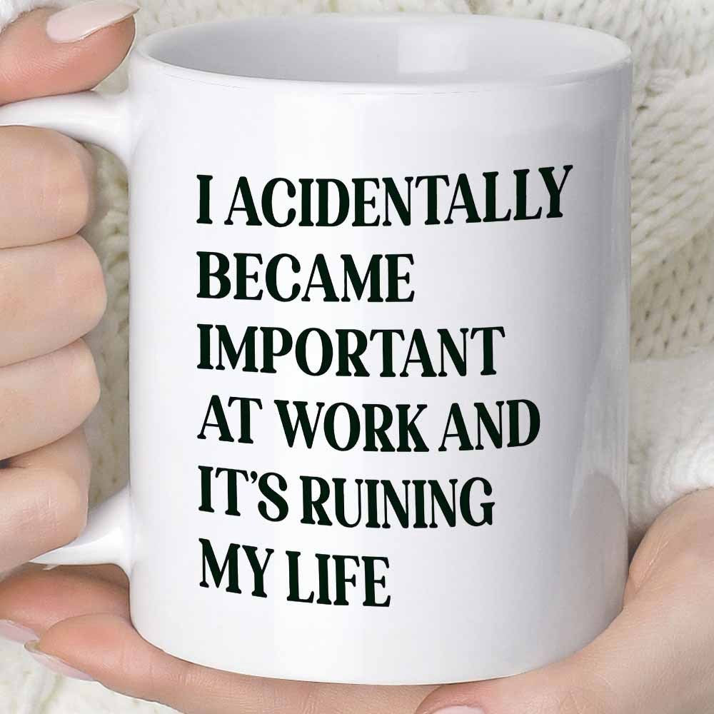 Tailorly White Ceramic 11 oz Mug - I Accidentally Became Important At Work And Its Ruining My Life Bold Minimalist Black Serif Typography On Smooth