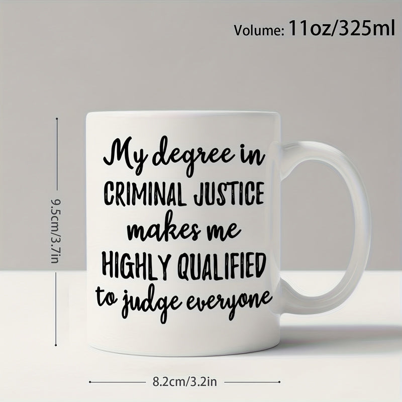 Tailorly White Ceramic 11 oz Mug - My Degree In Criminal Justice Makes Me Highly Qualified To Judge Everyone Minimalist White Ceramic Vessel With Bold Typography