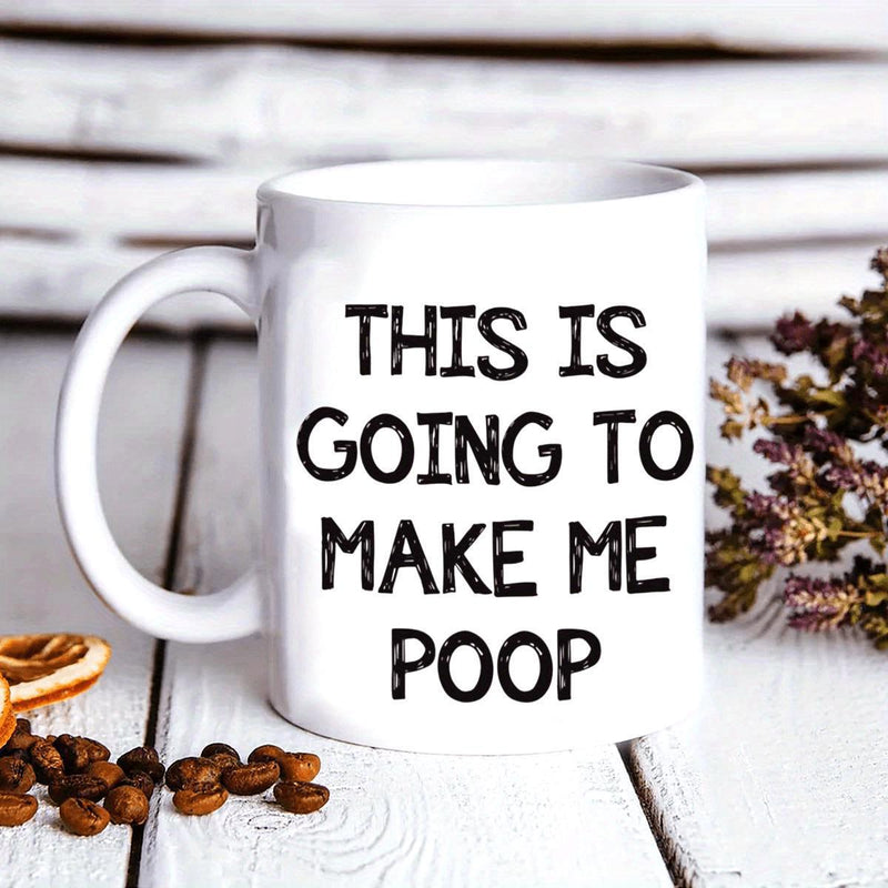 Tailorly White Ceramic 11 oz Mug - This Is Going To Make Me Poop Minimalist White Ceramic Vessel Standing On Rustic Wood Surface With Coffee Beans Mug