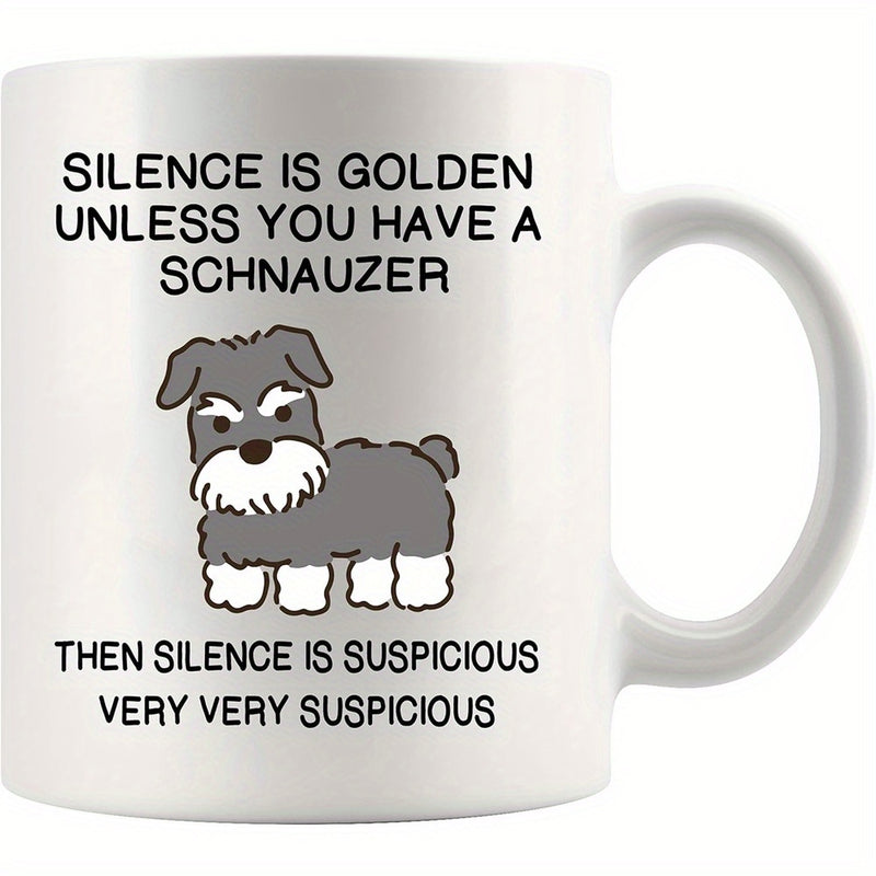 Tailorly White Ceramic 11 oz Mug - Silence Is Golden Unless You Have A Schnauzer Then Silence Is Suspicious Very Very Suspicious Adorable Grey And White Cartoon