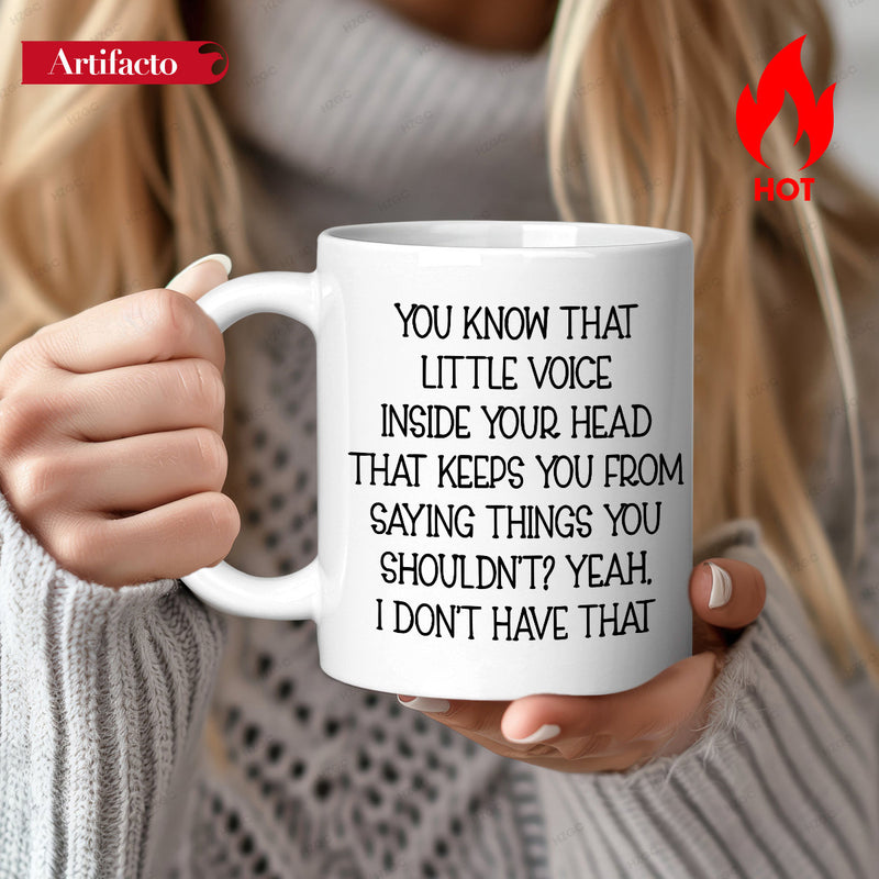 Tailorly White Ceramic 11 oz Mug - You Know That Little Voice Inside Your Head That Keeps You From Saying Things You Shouldnt Yeah I Dont Have That Minimalist