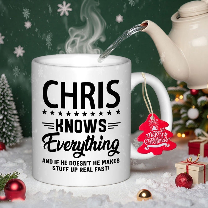 Tailorly White Ceramic 11 oz Mug - Chris Knows Everything And If He Doesn't He Makes Stuff Up Real Fast Sturdy White Ceramic Body Featuring Bold Black Typography