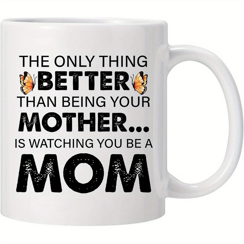 Tailorly White Ceramic 11 oz Mug - The Only Thing Better Than Being Your Mother Is Watching You Be A Mom Graceful Orange Butterflies Flanking Meaningful Quote
