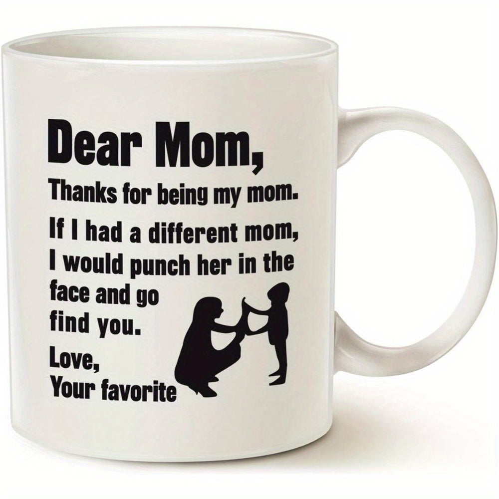 Tailorly White Ceramic 11 oz Mug - Dear Mom Thanks For Being My Mom If I Had A Different Mom I Would Punch Her In The Face And Go Find You Love Your Favorite Black