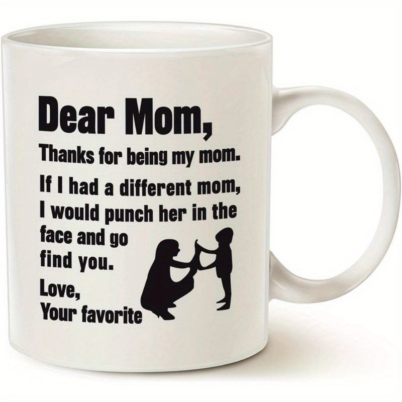 Tailorly White Ceramic 11 oz Mug - Dear Mom Thanks For Being My Mom If I Had A Different Mom I Would Punch Her In The Face And Go Find You Love Your Favorite Black