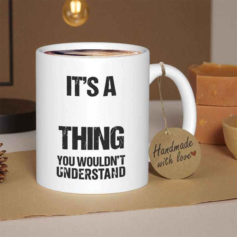Tailorly White Ceramic 11 oz Mug - Its A Thing You Wouldnt Understand Minimalist White Ceramic Vessel With Bold Distressed Typography Display Mug