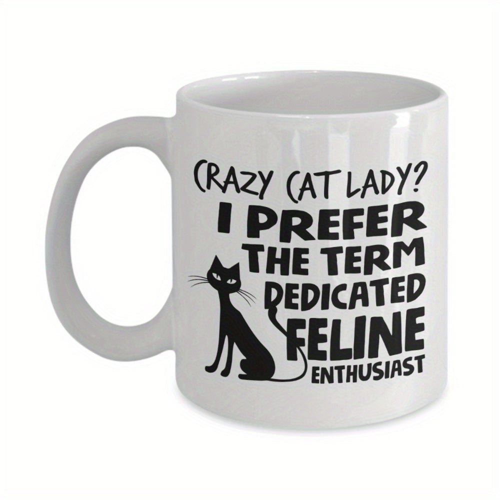 Tailorly White Ceramic 11 oz Mug - Crazy Cat Lady I Prefer The Term Dedicated Feline Enthusiast Slender Black Silhouette Sitting Among Playful Typographic Script