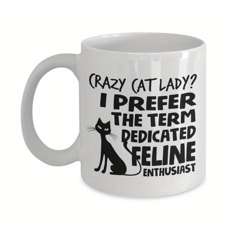 Tailorly White Ceramic 11 oz Mug - Crazy Cat Lady I Prefer The Term Dedicated Feline Enthusiast Slender Black Silhouette Sitting Among Playful Typographic Script