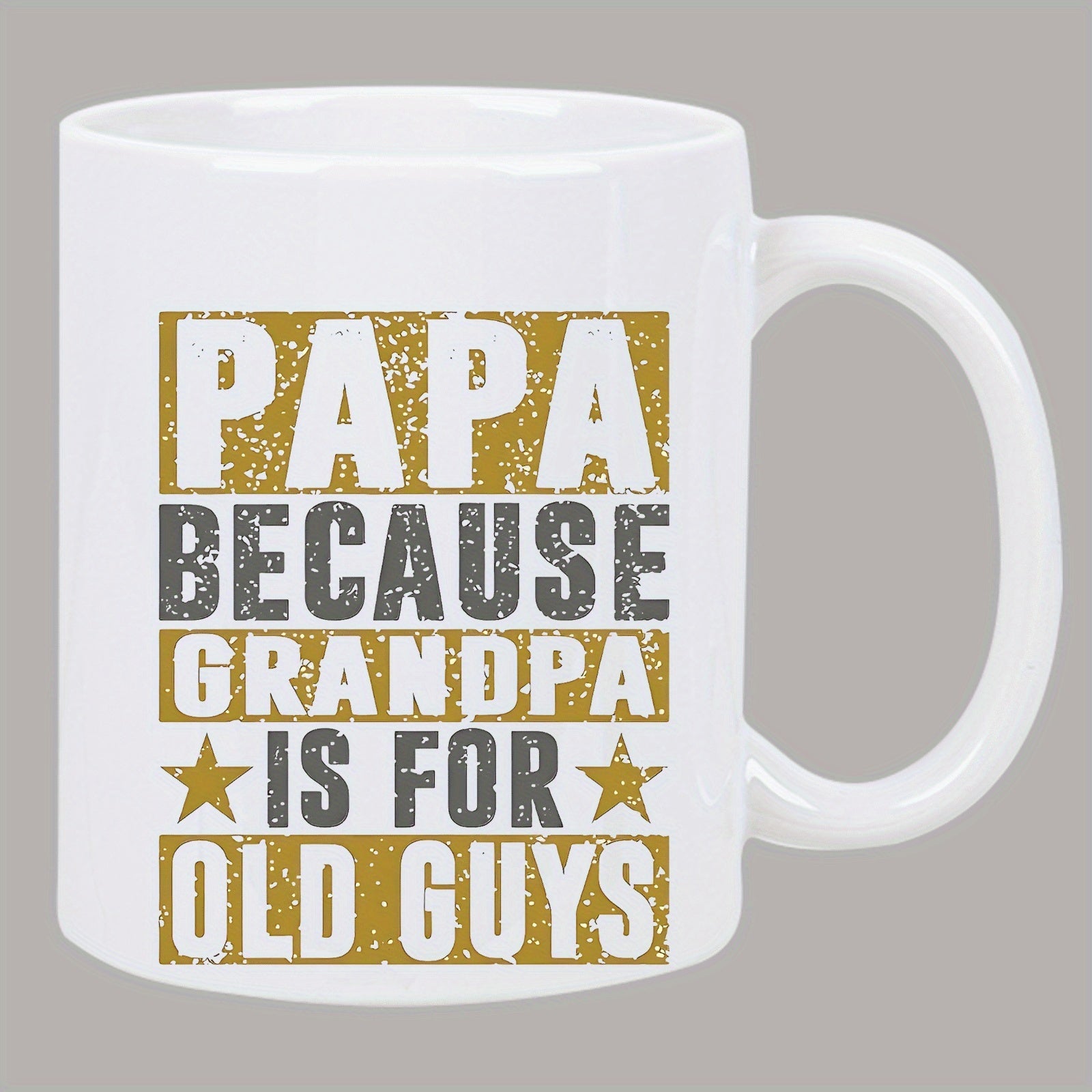 Tailorly White Ceramic 11 oz Mug - Papa Because Grandpa Is For Old Guys Vintage Distressed Typographic Layout Featuring Golden Blocks And Stars Mug