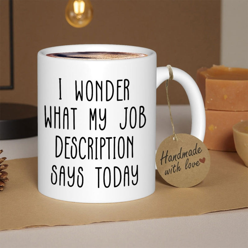 Tailorly White Ceramic 11 oz Mug - I Wonder What My Job Description Says Today Minimalist Ceramic Vessel Featuring Tall Handwritten Style Bold Black Typography Mug