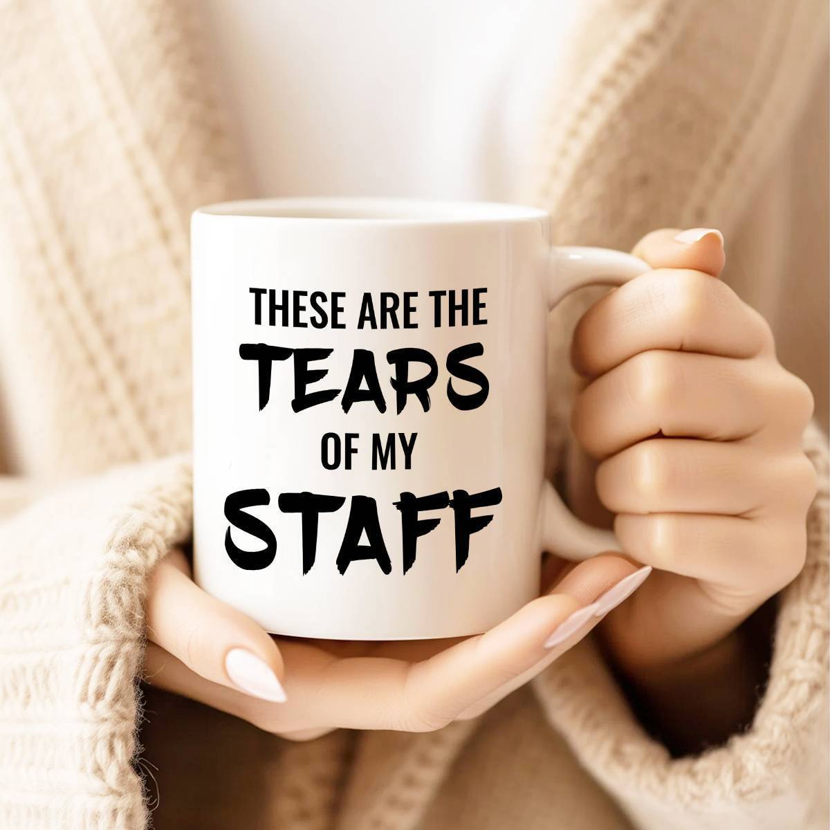 Tailorly White Ceramic 11 oz Mug - These Are The Tears Of My Staff Minimalist Ceramic Drinking Vessel Held By Soft Natural Skin Tone Hands Mug