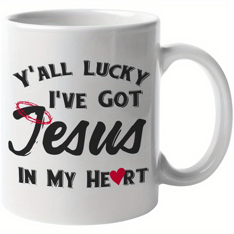 Tailorly White Ceramic 11 oz Mug - Yall Lucky Ive Got Jesus In My Heart Bold Black Lettering Featuring A Vibrant Red Heart And Halo Heart