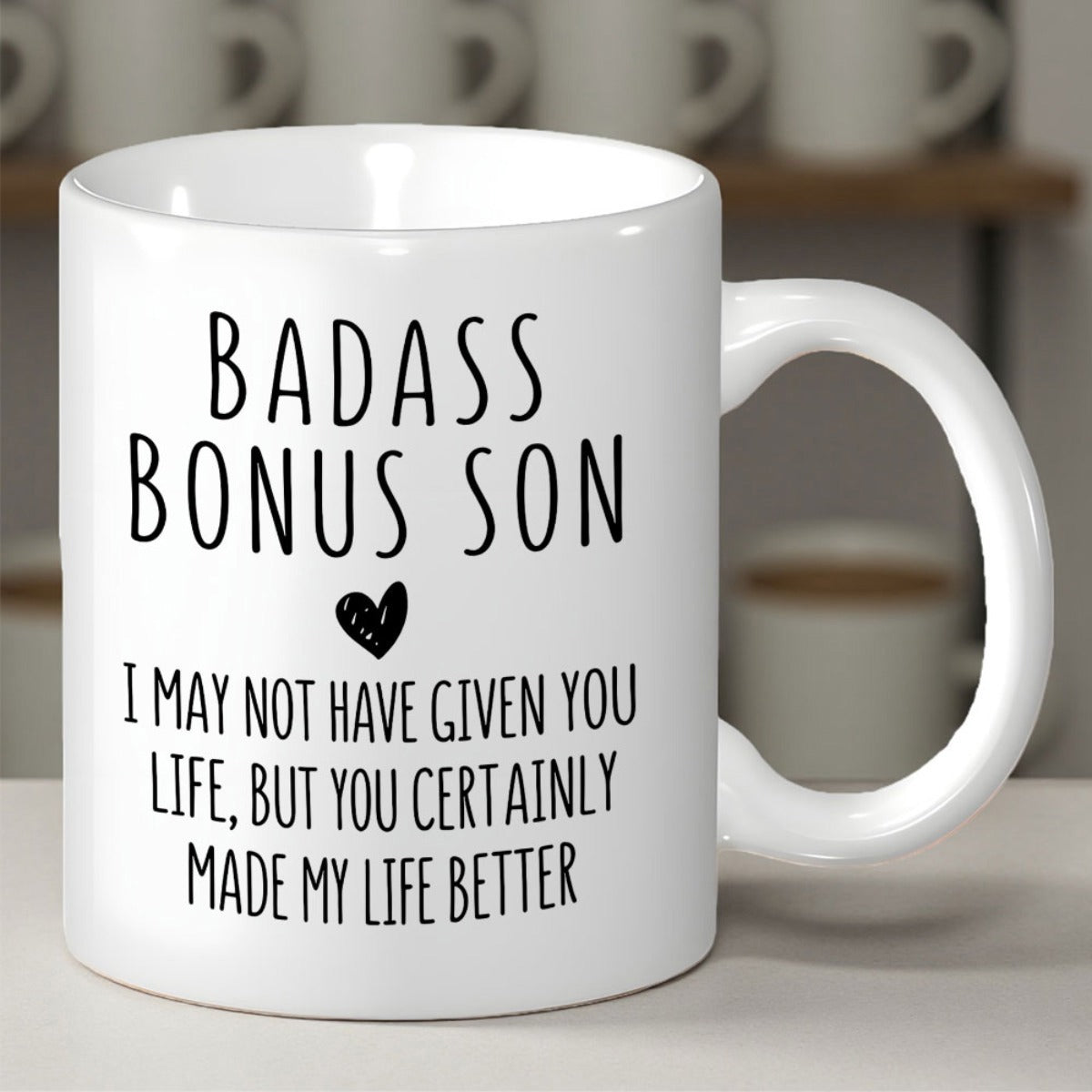 Tailorly White Ceramic 11 oz Mug - Badass Bonus Son I May Not Have Given You Life But You Certainly Made My Life Better Hand Written Typography With A Small Black