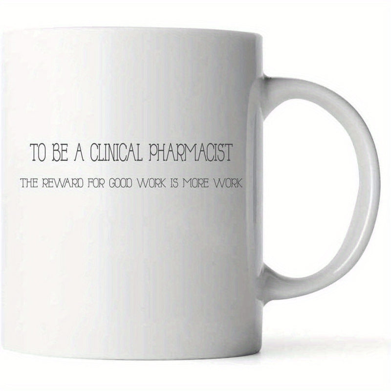 Tailorly White Ceramic 11 oz Mug - To Be A Clinical Pharmacist The Reward For Good Work Is More Work Minimalist White Ceramic With Professional Text Celebrating