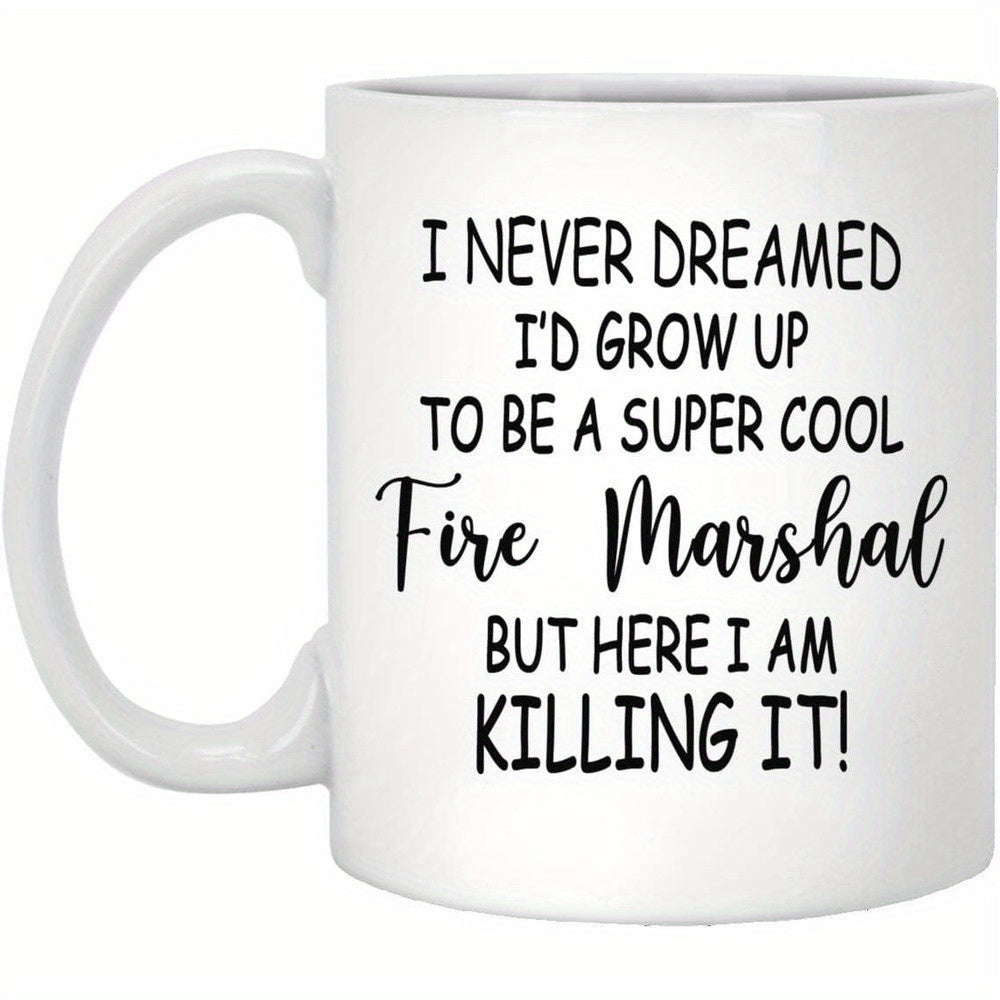 Tailorly White Ceramic 11 oz Mug - I Never Dreamed Id Grow Up To Be A Super Cool Fire Marshal But Here I Am Killing It Clean Professional Minimalist Typography