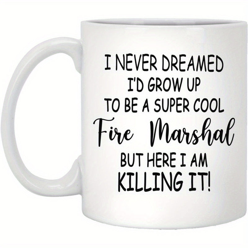 Tailorly White Ceramic 11 oz Mug - I Never Dreamed Id Grow Up To Be A Super Cool Fire Marshal But Here I Am Killing It Clean Professional Minimalist Typography