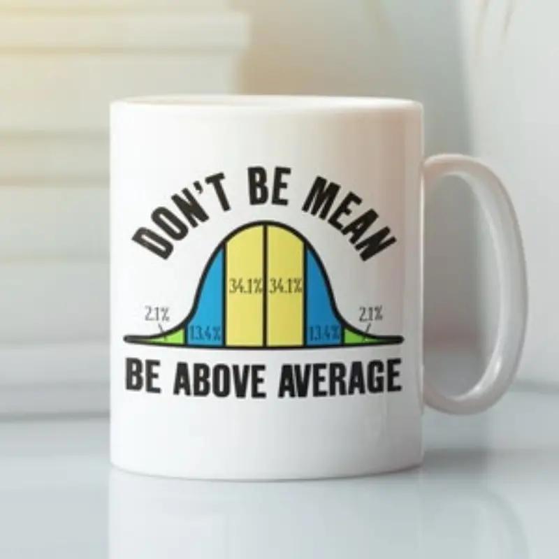 Tailorly White Ceramic 11 oz Mug - Dont Be Mean Be Above Average Vibrant Statistical Bell Curve Graphic With Mathematical Chart Proportions Diagram