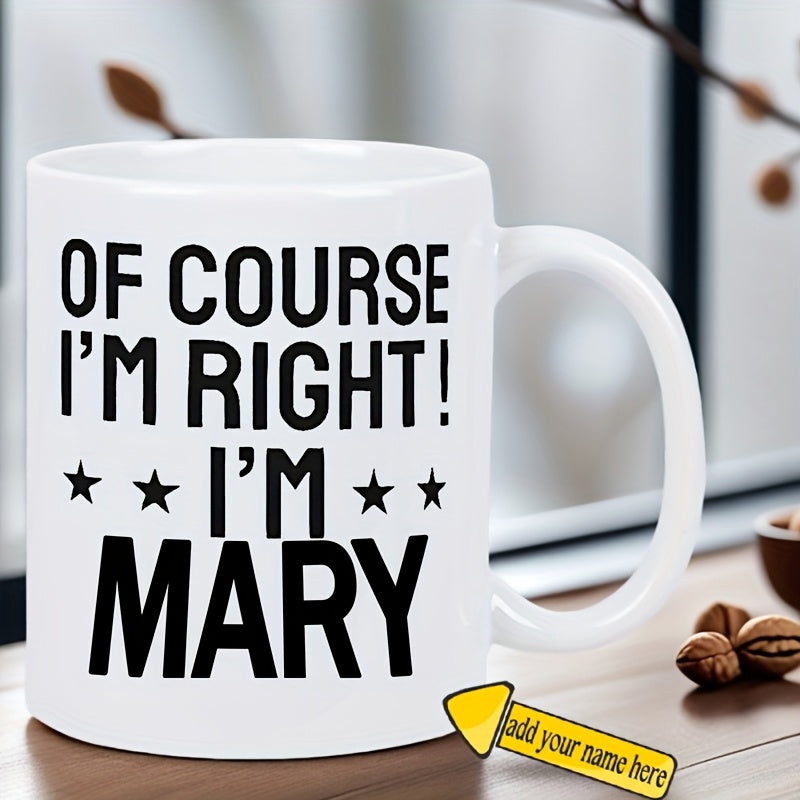 Tailorly White Ceramic 11 oz Mug - Of Course Im Right Im Mary Simple Bold Black Lettering With Symmetrical Small Five Pointed Stars Decoration Mug