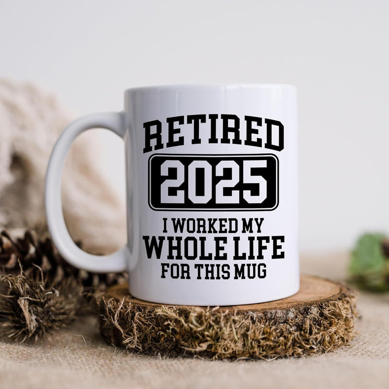 Tailorly White Ceramic 11 oz Mug - Retired 2025 I Worked My Whole Life For This Mug Simple White Ceramic Vessel Resting On Rustic Natural Wood Base Mug