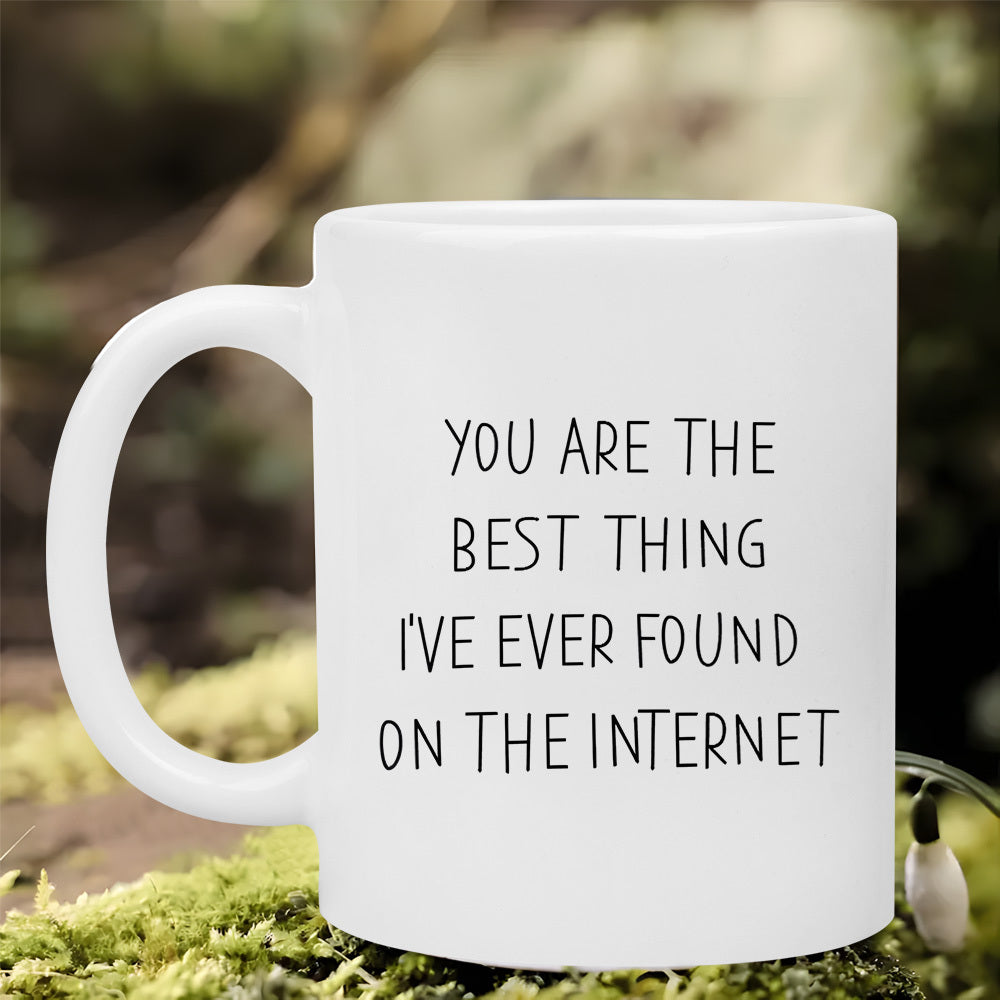 Tailorly White Ceramic 11 oz Mug - You Are The Best Thing I've Ever Found On The Internet Minimalist Simple Black Handwritten Text On A Ceramic White Smooth Mug
