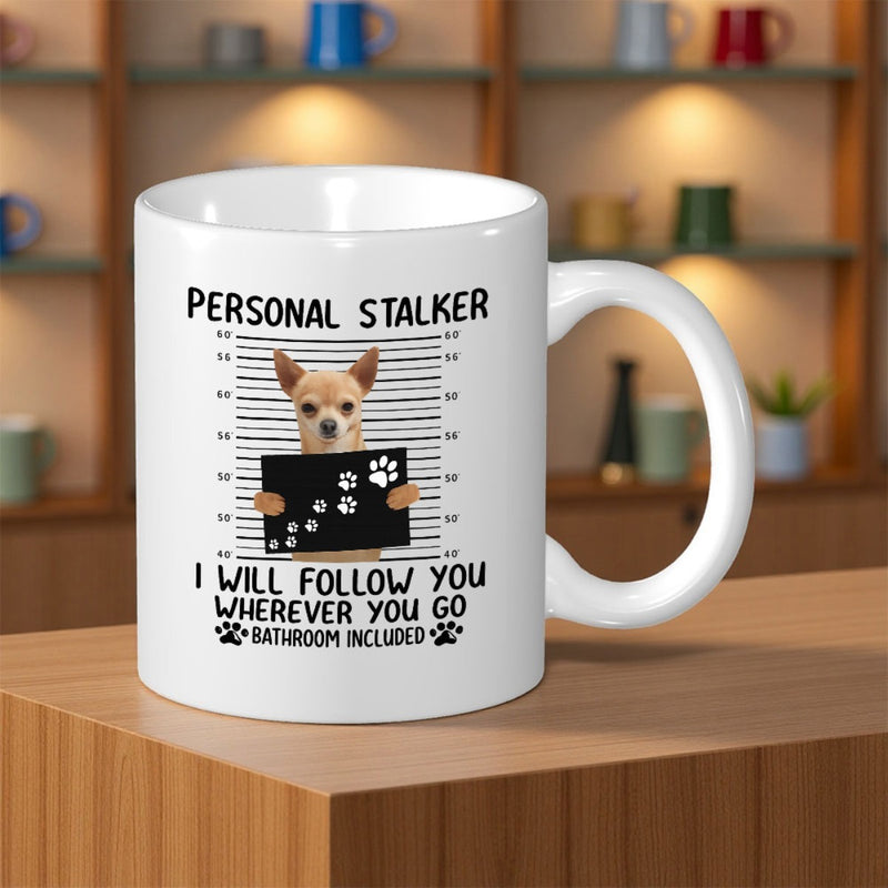 Tailorly White Ceramic 11 oz Mug - Personal Stalker I Will Follow You Wherever You Go Bathroom Included Mugshot Style Background Holding Placard Featuring Cute
