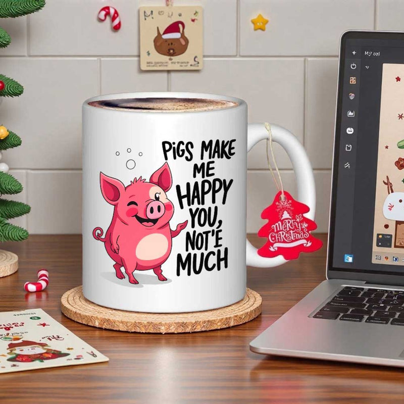 Tailorly White Ceramic 11 oz Mug - Pigs Make Me Happy You Not Much Smiling Pink Cartoon Pig Standing Next To Sarcastic Hand Written Text Pig