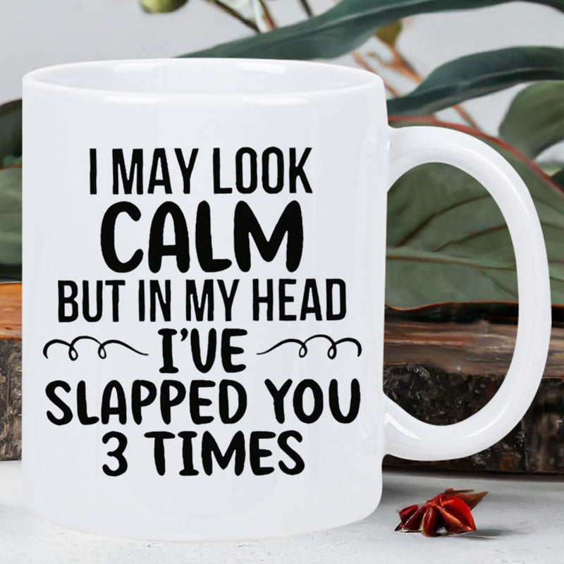 Tailorly White Ceramic 11 oz Mug - I May Look Calm But In My Head Ive Slapped You 3 Times Minimalist White Ceramic Vessel With Humorous Bold Typographic Slogan
