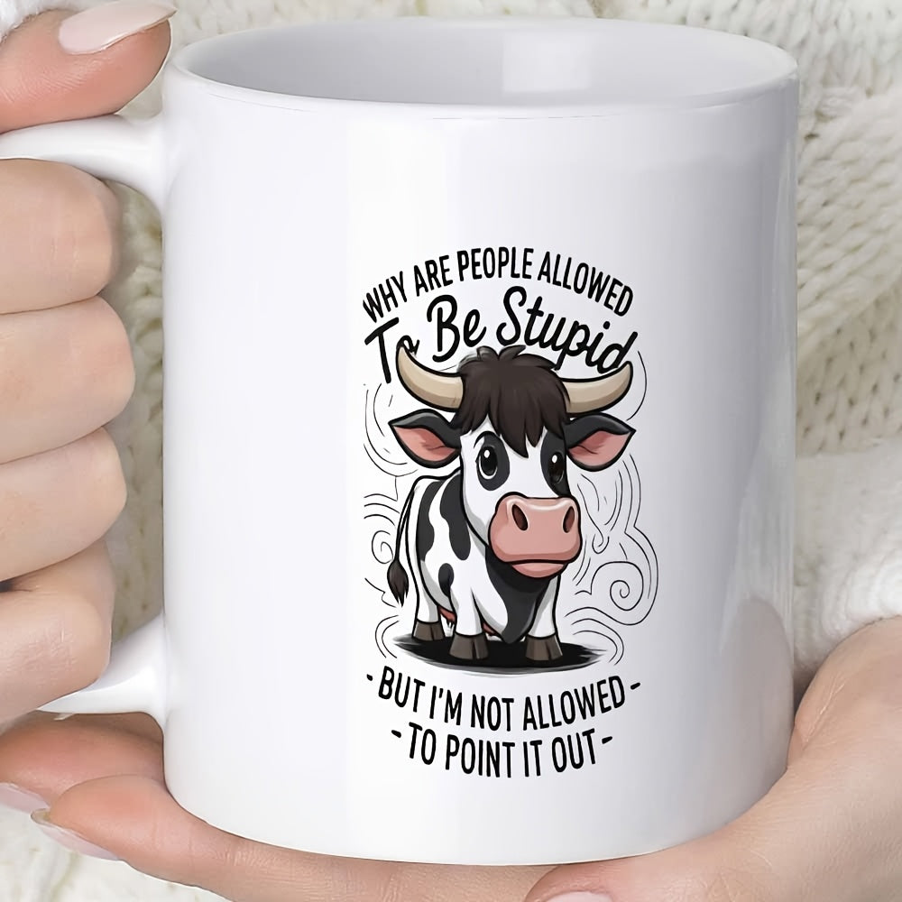 Tailorly White Ceramic 11 oz Mug - Why Are People Allowed To Be Stupid But I'm Not Allowed To Point It Out Adorable Black And White Cartoon Cow Standing Amidst
