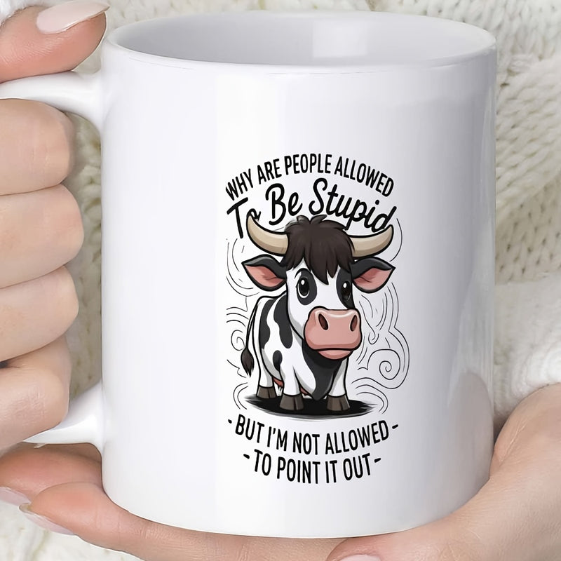 Tailorly White Ceramic 11 oz Mug - Why Are People Allowed To Be Stupid But I'm Not Allowed To Point It Out Adorable Black And White Cartoon Cow Standing Amidst