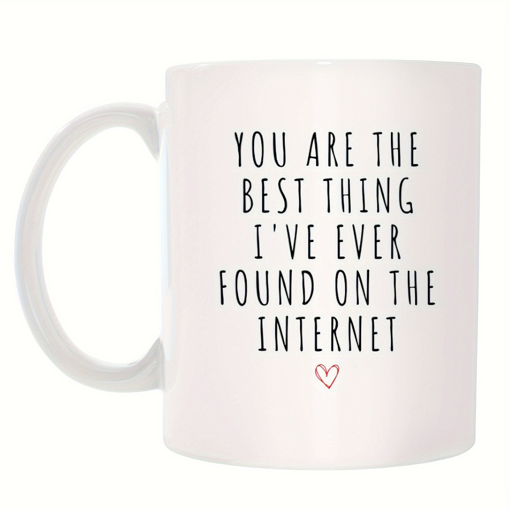 Tailorly White Ceramic 11 oz Mug - You Are The Best Thing Ive Ever Found On The Internet Simple Artistic Text Featuring A Small Delicate Red Heart