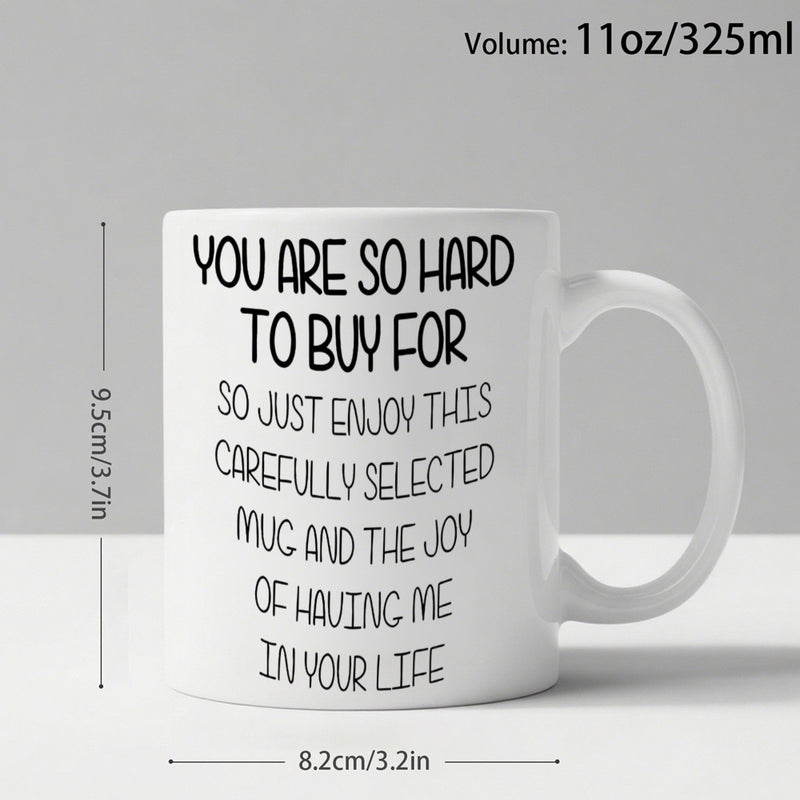 Tailorly White Ceramic 11 oz Mug - You Are So Hard To Buy For So Just Enjoy This Carefully Selected Mug And The Joy Of Having Me In Your Life Minimalist Featuring