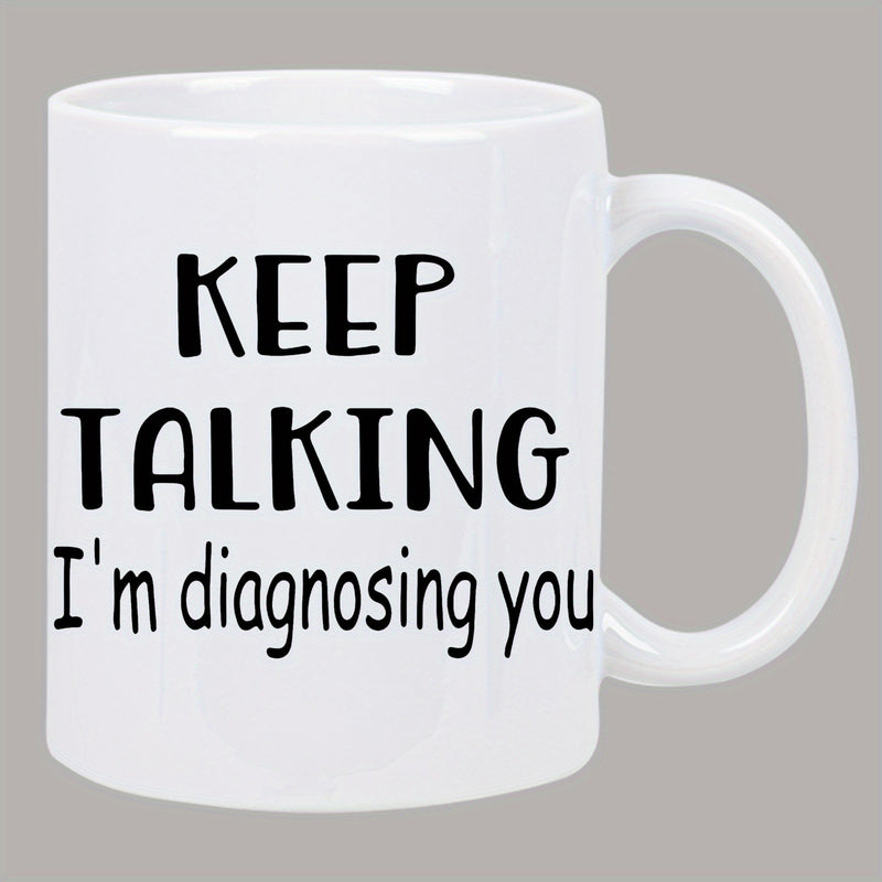 Tailorly White Ceramic 11 oz Mug - Keep Talking I'm Diagnosing You With Bold Minimalist Black Printed Lettering Mug