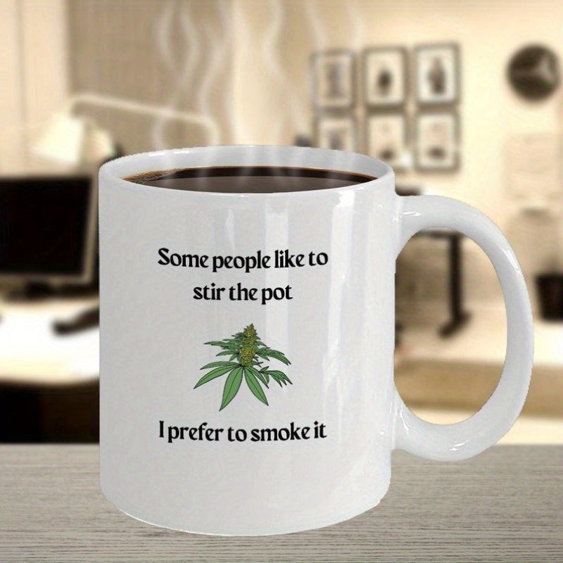 Tailorly White Ceramic 11 oz Mug - Some People Like To Stir The Pot I Prefer To Smoke It Lush Green Herbaceous Plant Leaf With Detailed Bud Cannabis