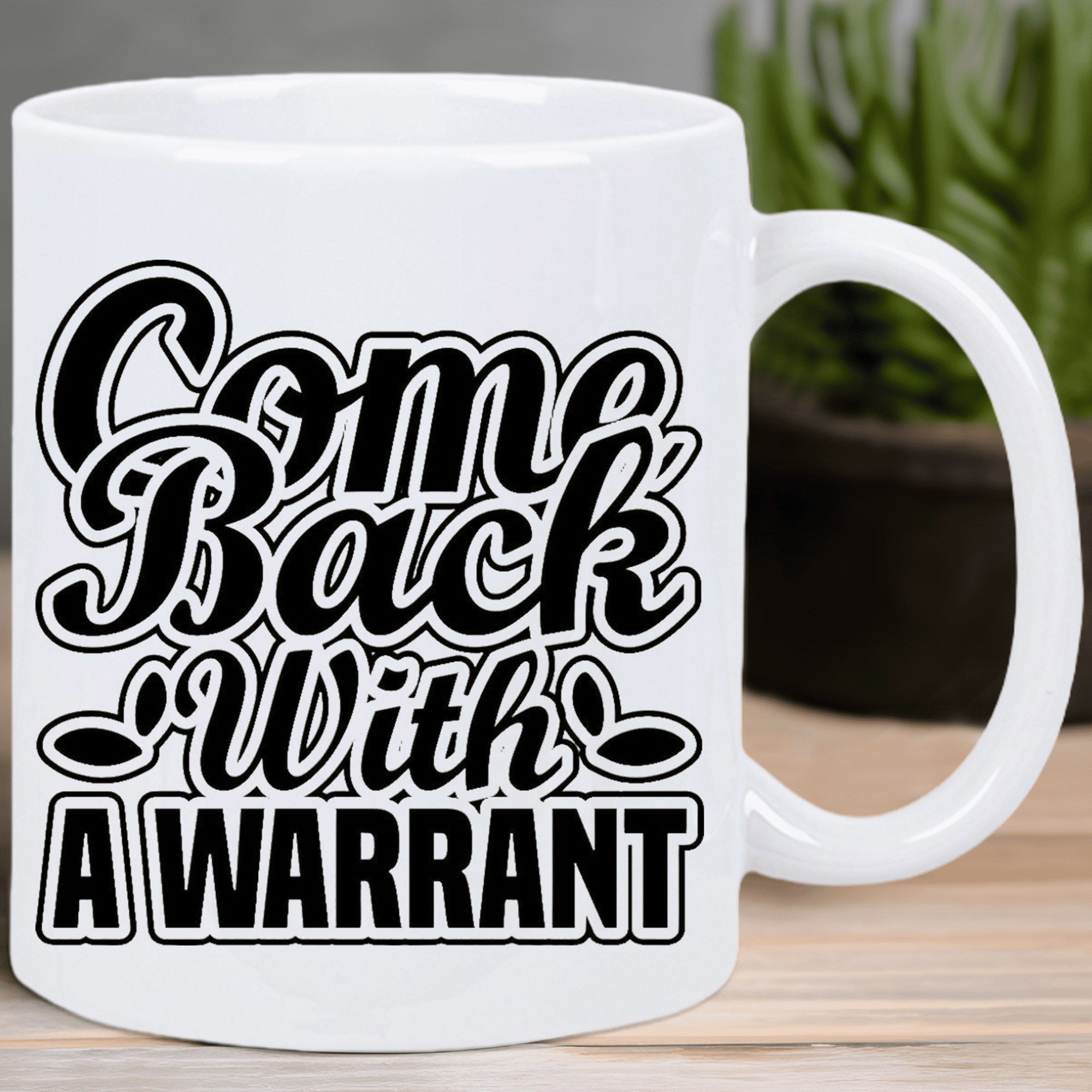 Tailorly White Ceramic 11 oz Mug - Come Back With A WARRANT Bold Black Typographic Text With Small Oval Decorative Accents Mug