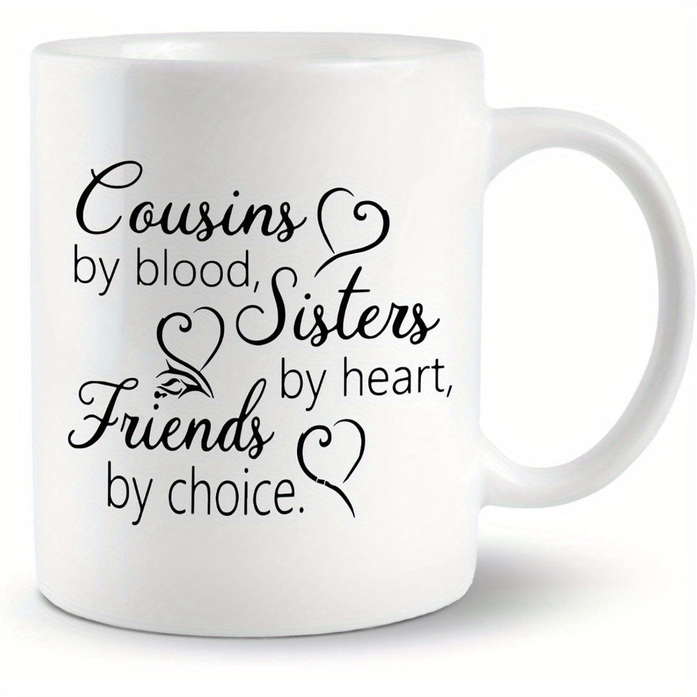 Tailorly White Ceramic 11 oz Mug - Cousins By Blood Sisters By Heart Friends By Choice Elegant Black Script With Heart Outlines On A Polished Ceramic Mug