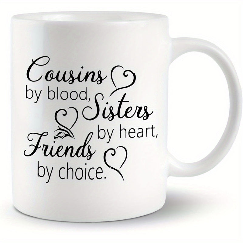 Tailorly White Ceramic 11 oz Mug - Cousins By Blood Sisters By Heart Friends By Choice Elegant Black Script With Heart Outlines On A Polished Ceramic Mug