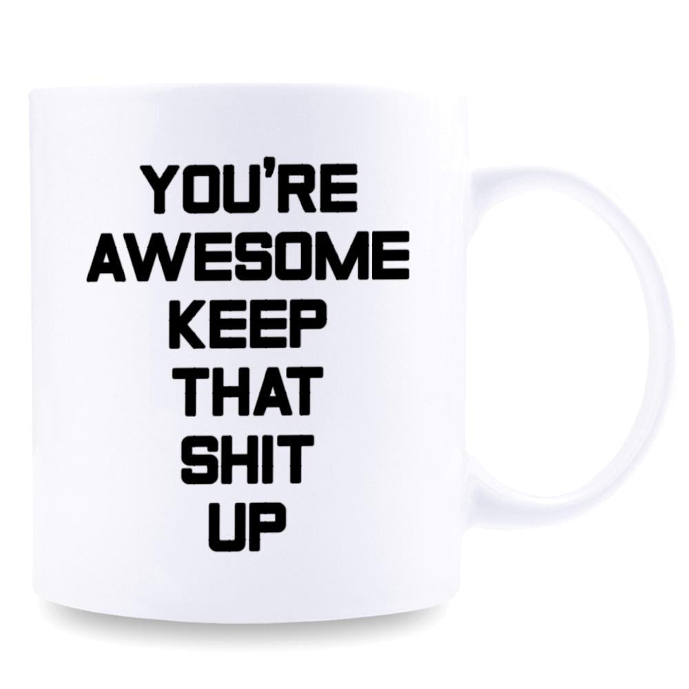 Tailorly White Ceramic 11 oz Mug - Youre Awesome Keep That Shit Up Bold Black Typography On A Clean White Ceramic Kitchen Mug