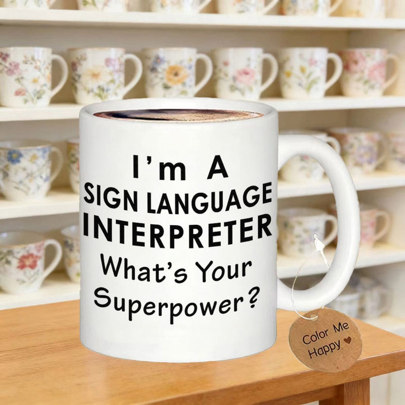 Tailorly White Ceramic 11 oz Mug - Im A Sign Language Interpreter Whats Your Superpower Minimalist White Ceramic Coffee Cup With Bold Professional Typography