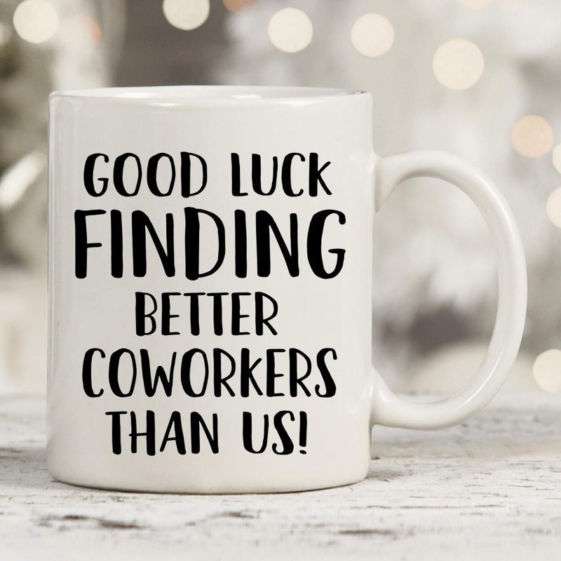Tailorly White Ceramic 11 oz Mug - Good Luck Finding Better Coworkers Than Us Bold Minimalist Black Typography With Elegant Handwritten Styled Modern Font Mug