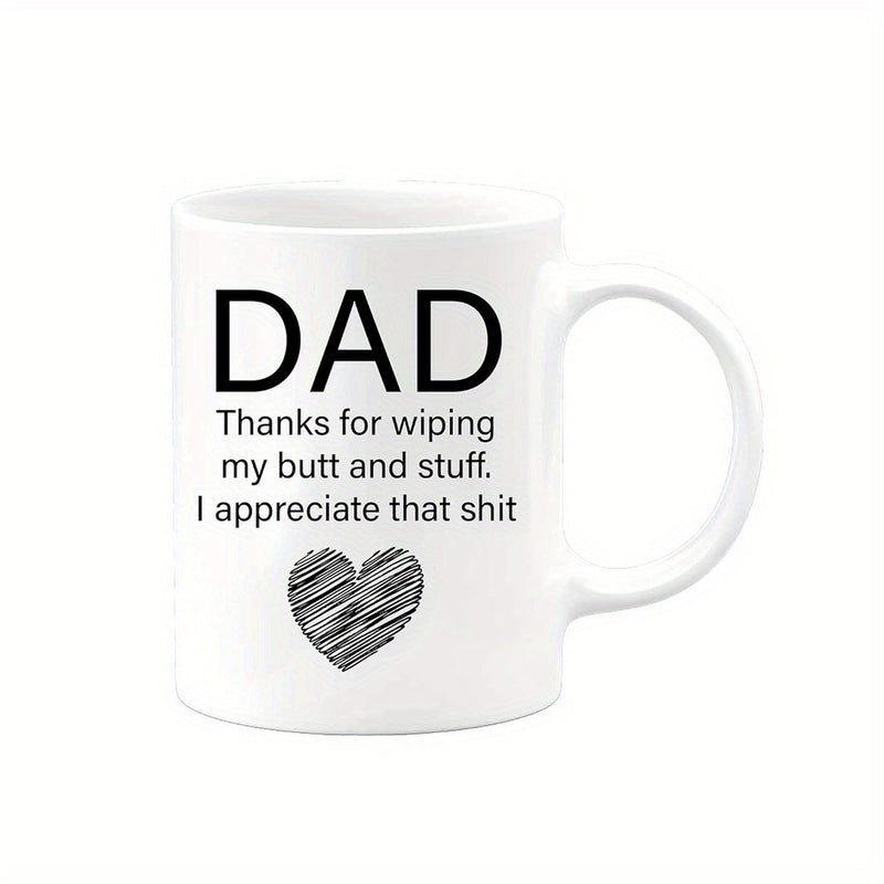 Tailorly White Ceramic 11 oz Mug - Dad Thanks For Wiping My Butt And Stuff I Appreciate That Shit Simple Minimalist Hand Sketched Black Ink Mug