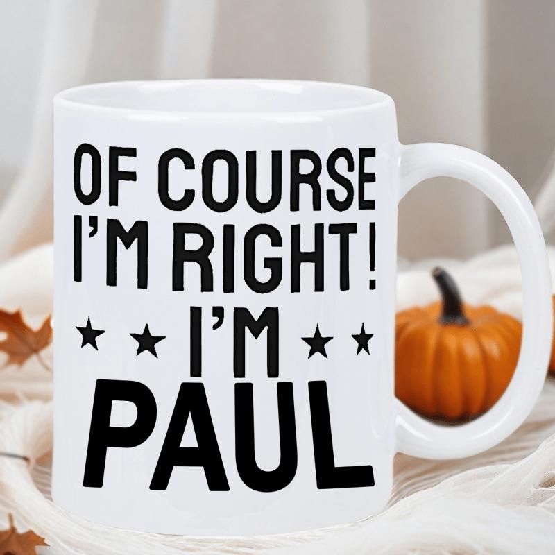 Tailorly White Ceramic 11 oz Mug - Of Course Im Right Im Paul Bold Black Lettering Featuring Four Decorative Stars Within A Minimalist Frame Sign