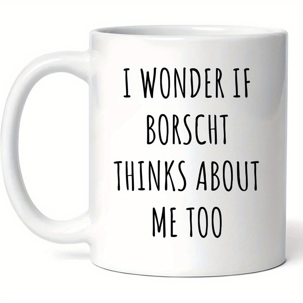 Tailorly White Ceramic 11 oz Mug - I Wonder If Borscht Thinks About Me Too Minimalist White Ceramic Kitchenware Featuring Elegant Black Sans Serif Lettering Mug