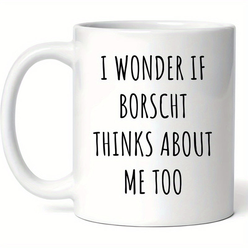 Tailorly White Ceramic 11 oz Mug - I Wonder If Borscht Thinks About Me Too Minimalist White Ceramic Kitchenware Featuring Elegant Black Sans Serif Lettering Mug