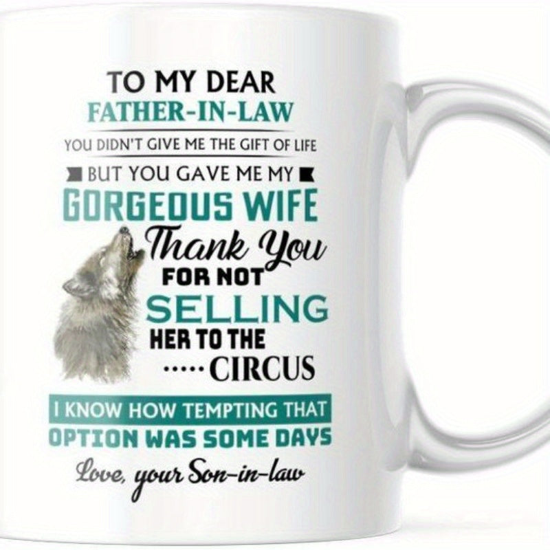 Tailorly White Ceramic 11 oz Mug - To My Dear Father In Law You Did Not Give Me The Gift Of Life But You Gave Me My Gorgeous Wife Thank You For Not Selling Her To