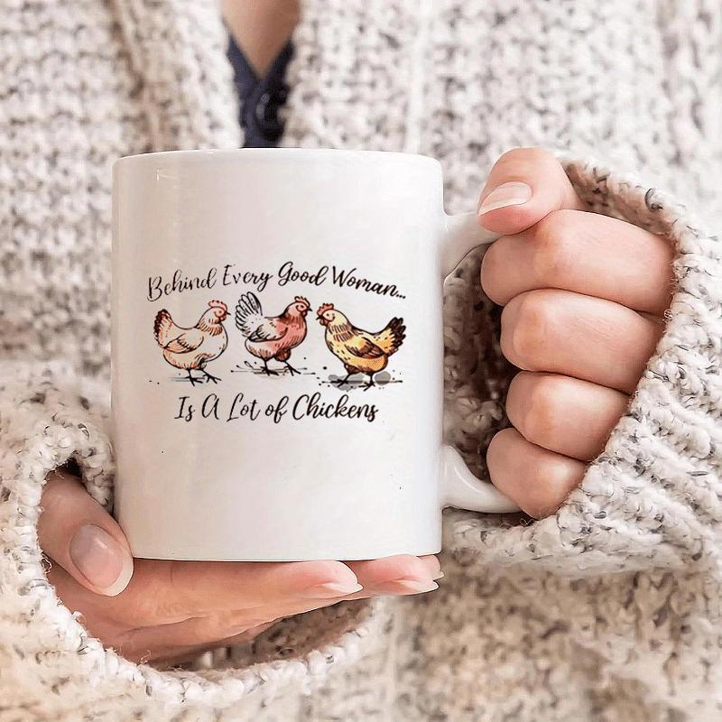 Tailorly White Ceramic 11 oz Mug - Behind Every Good Woman Is A Lot Of Chickens Three Different Colorful Farm Poultry Standing Together In A Row Chicken