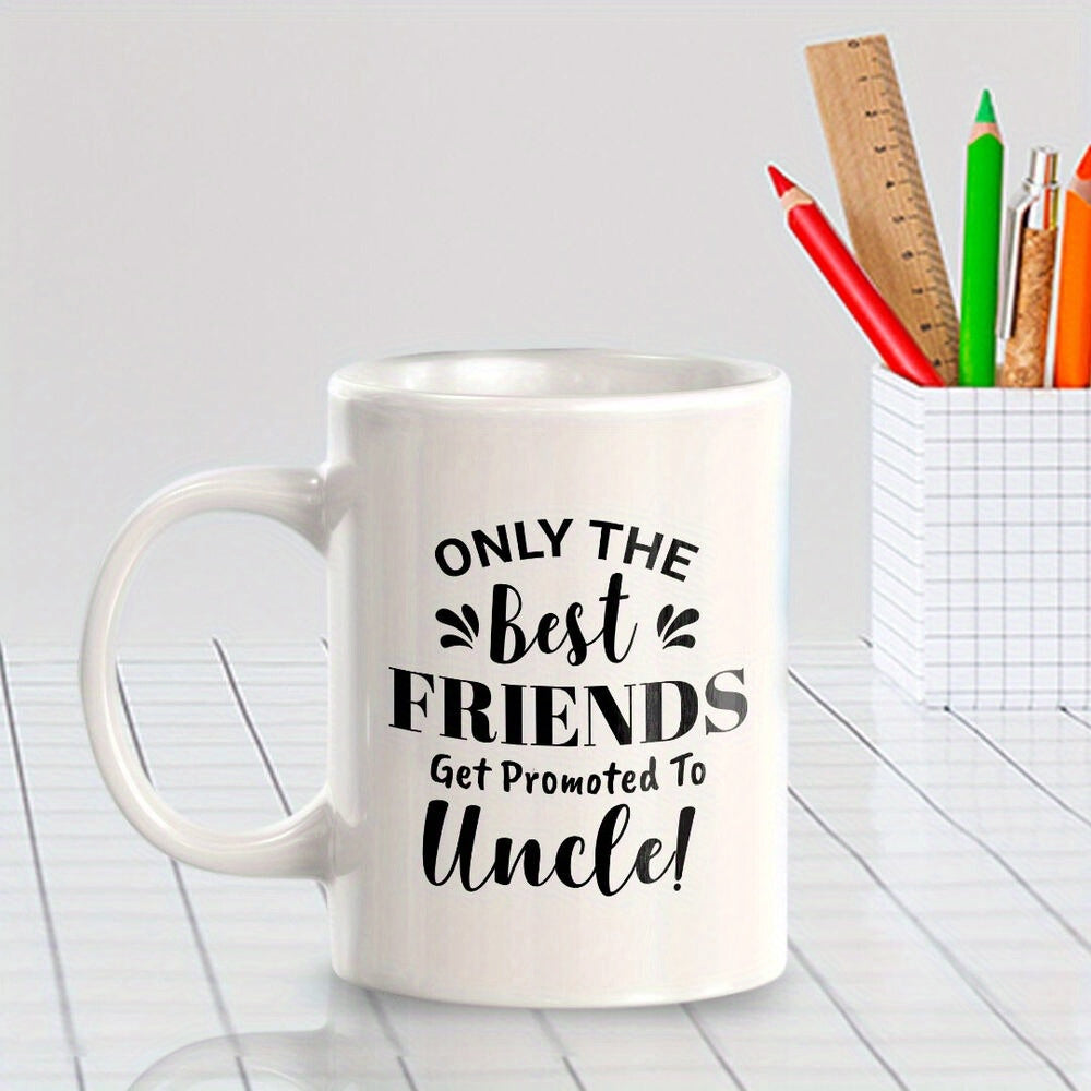 Tailorly White Ceramic 11 oz Mug - Only The Best Friends Get Promoted To Uncle Simple White Ceramic Kitchenware Featuring Bold Black Typography And Elegant Script