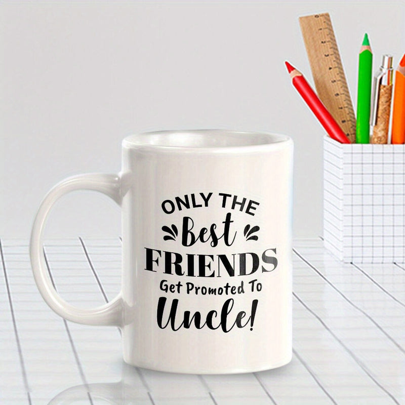 Tailorly White Ceramic 11 oz Mug - Only The Best Friends Get Promoted To Uncle Simple White Ceramic Kitchenware Featuring Bold Black Typography And Elegant Script